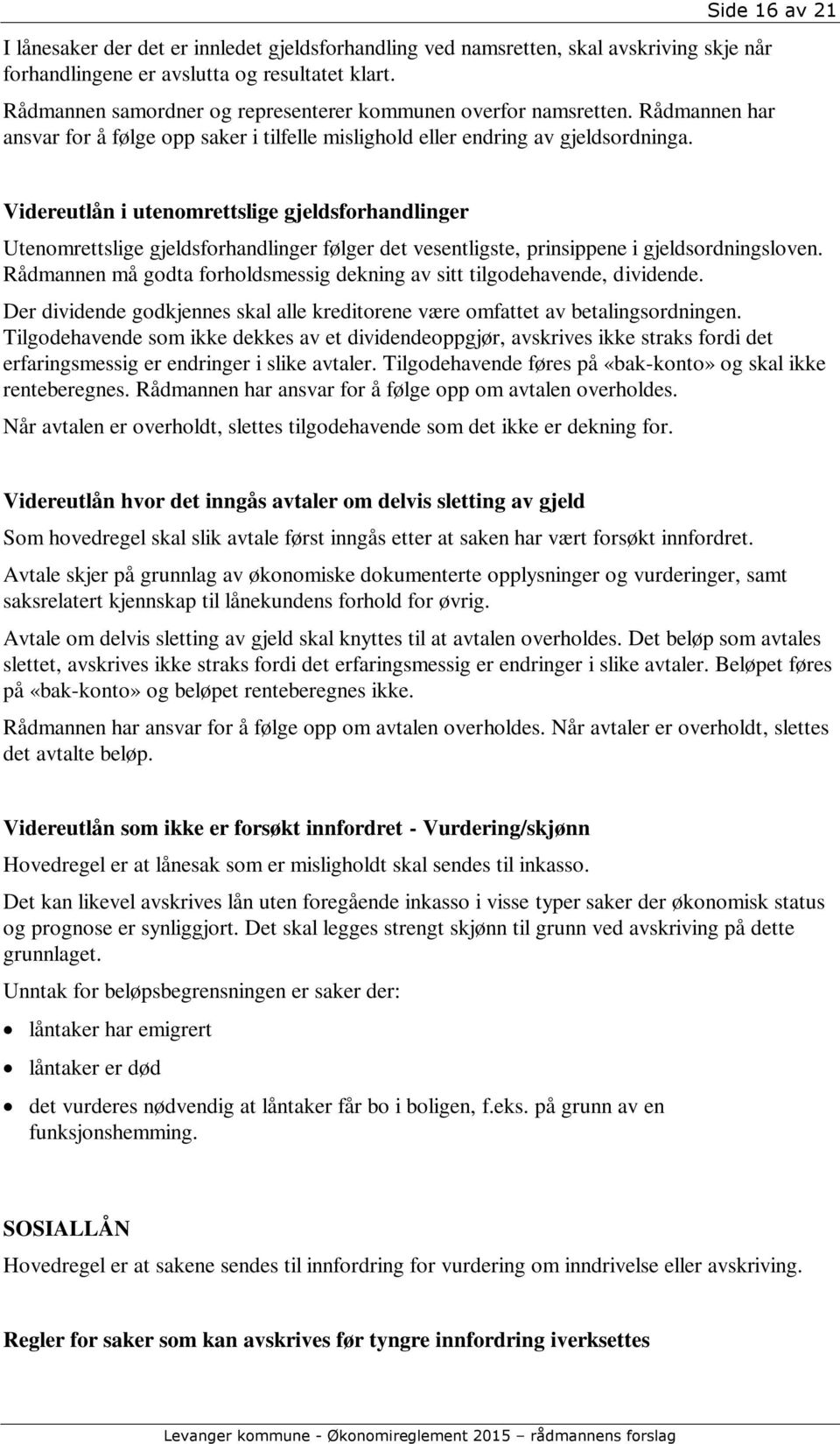 Videreutlån i utenomrettslige gjeldsforhandlinger Utenomrettslige gjeldsforhandlinger følger det vesentligste, prinsippene i gjeldsordningsloven.