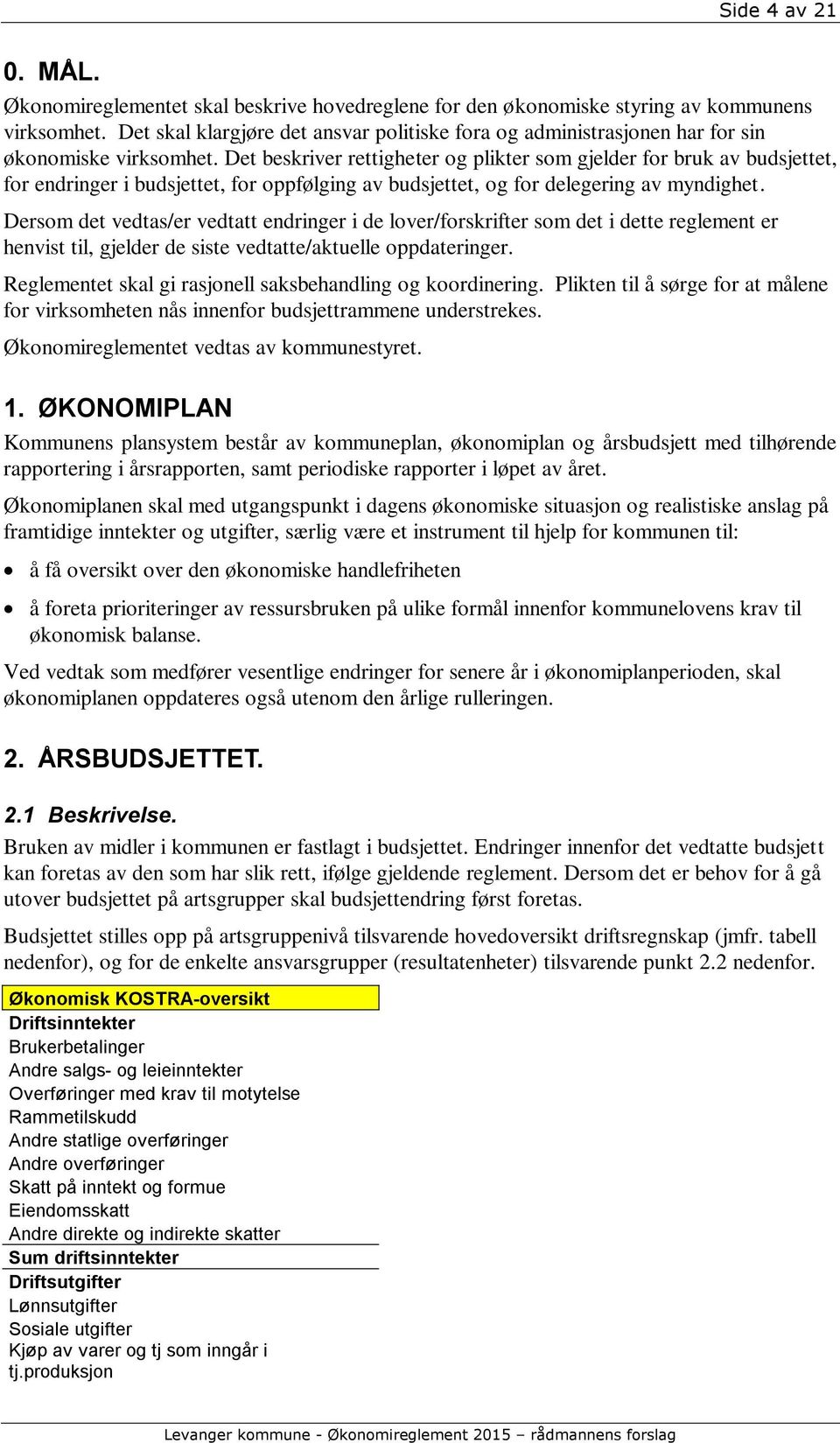 Det beskriver rettigheter og plikter som gjelder for bruk av budsjettet, for endringer i budsjettet, for oppfølging av budsjettet, og for delegering av myndighet.