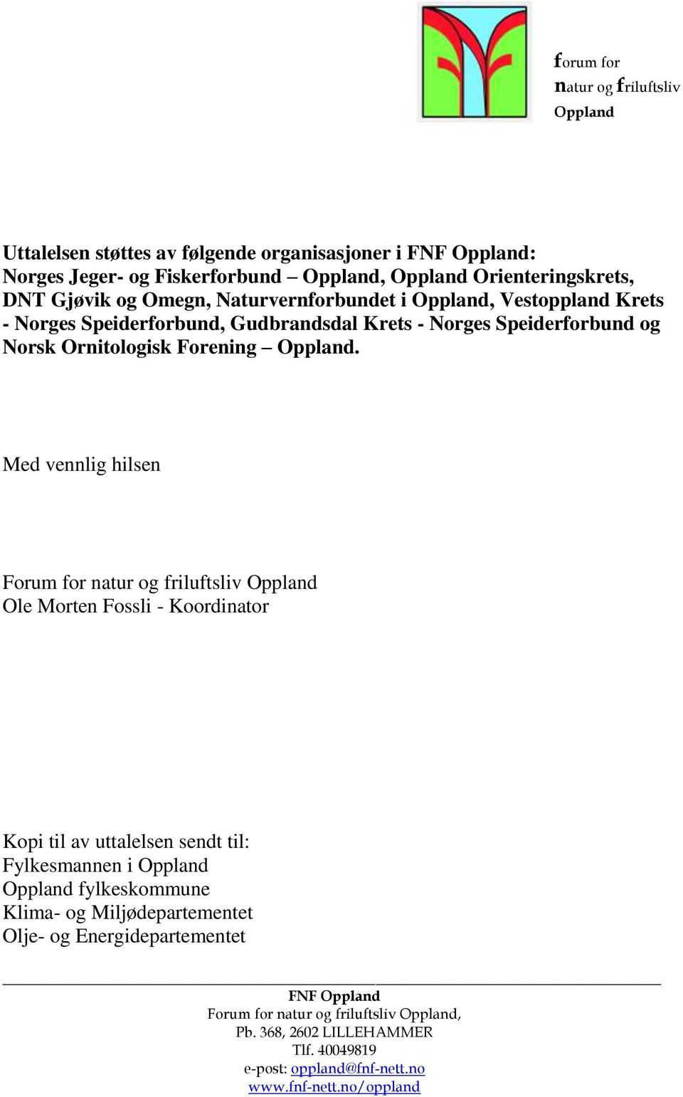 Speiderforbund og Norsk Ornitologisk Forening.