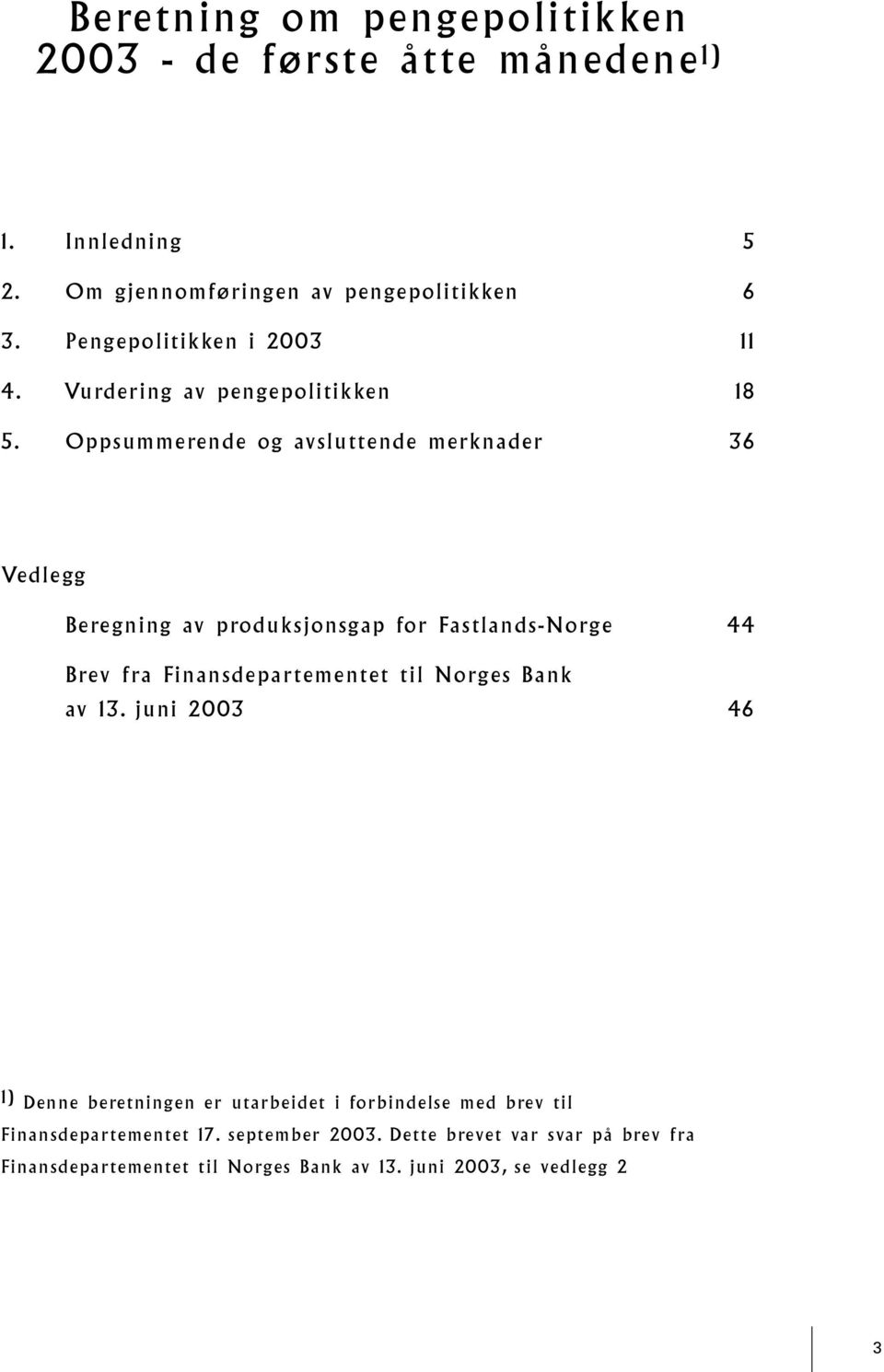 O p p s u m m e re n d e o g av s l u t t e n d e m e rk n a d e r 3 6 Vedlegg Bere gning av produksjonsgap for Fastlands-Norge B re v f ra Fi n a n s d e p a r t