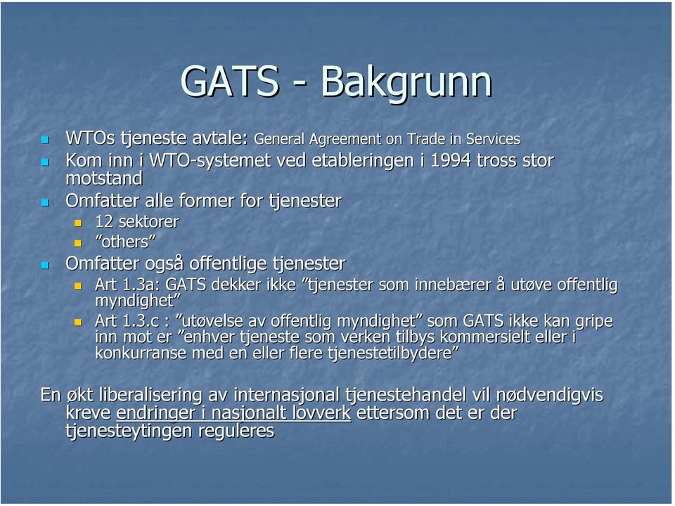 : GATS dekker ikke tjenester som innebærer å utøve offentlig myndighet Art 1.3.