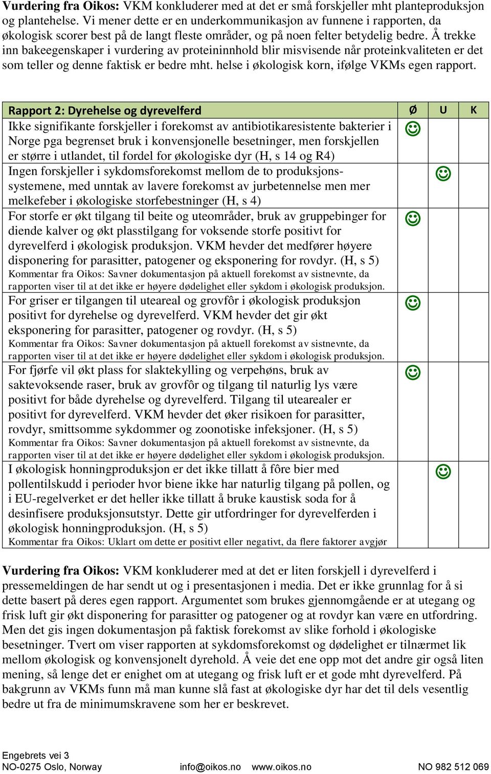 Å trekke inn bakeegenskaper i vurdering av proteininnhold blir misvisende når proteinkvaliteten er det som teller og denne faktisk er bedre mht. helse i økologisk korn, ifølge VKMs egen rapport.