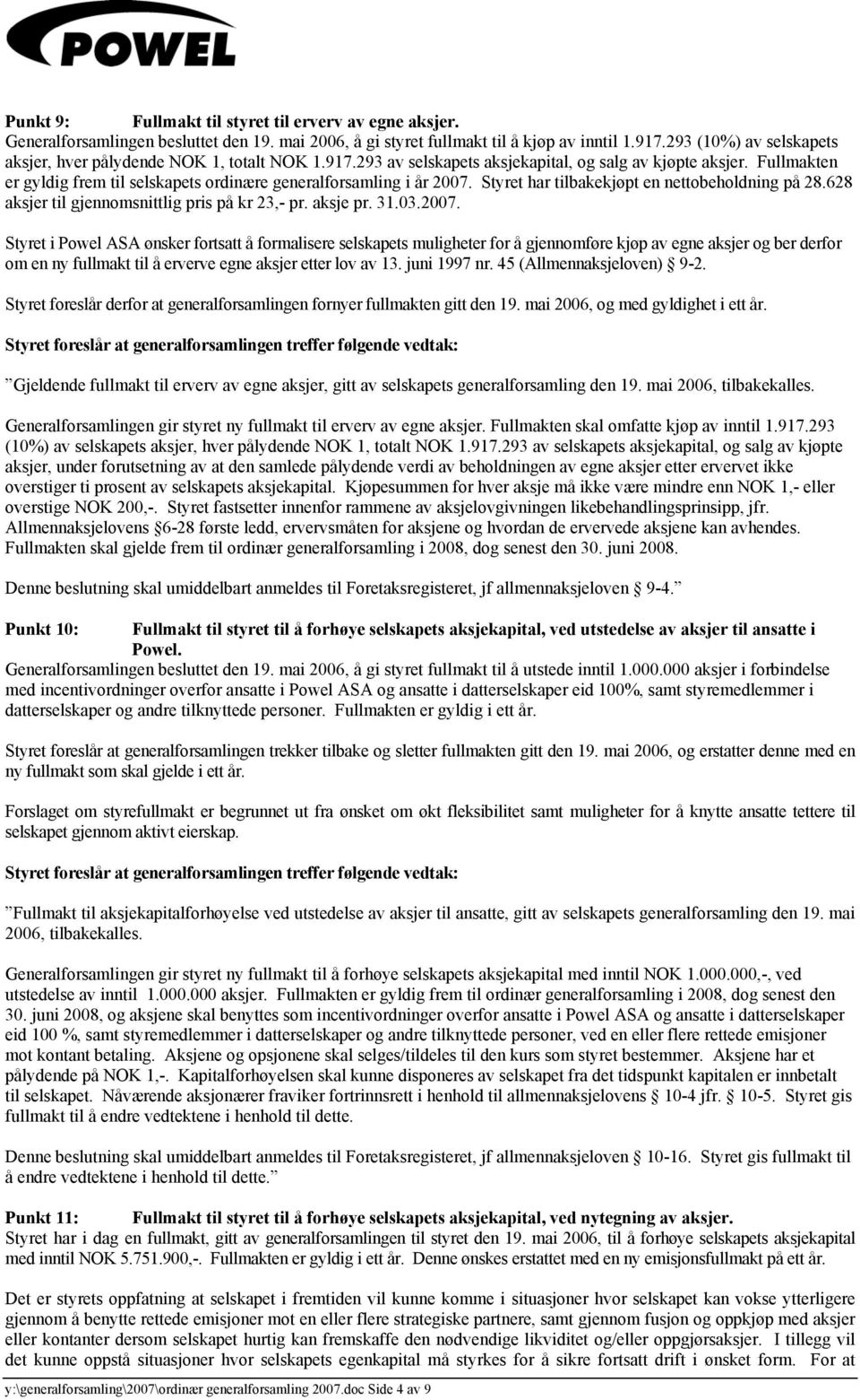 Fullmakten er gyldig frem til selskapets ordinære generalforsamling i år 2007.