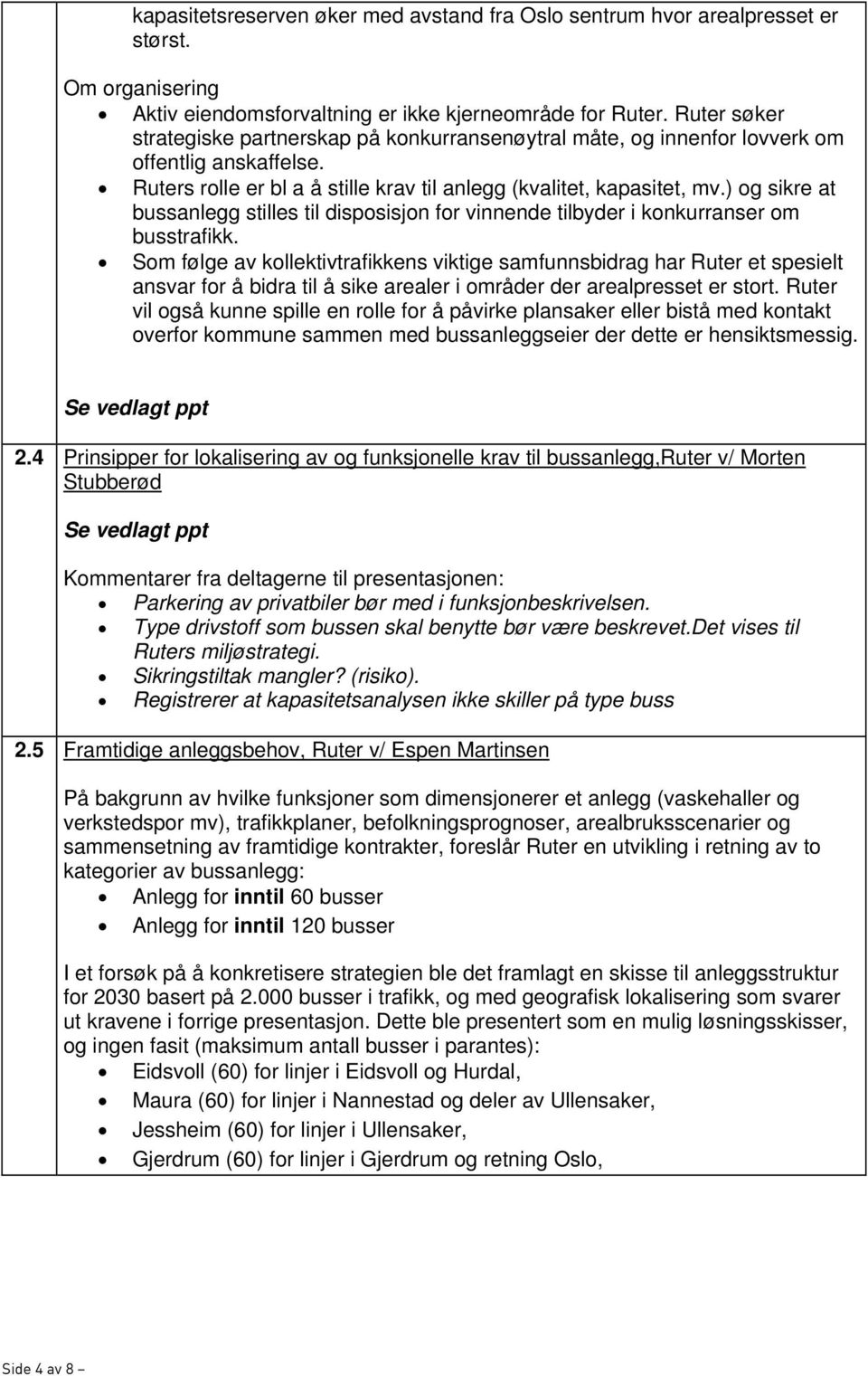 ) og sikre at bussanlegg stilles til disposisjon for vinnende tilbyder i konkurranser om busstrafikk.