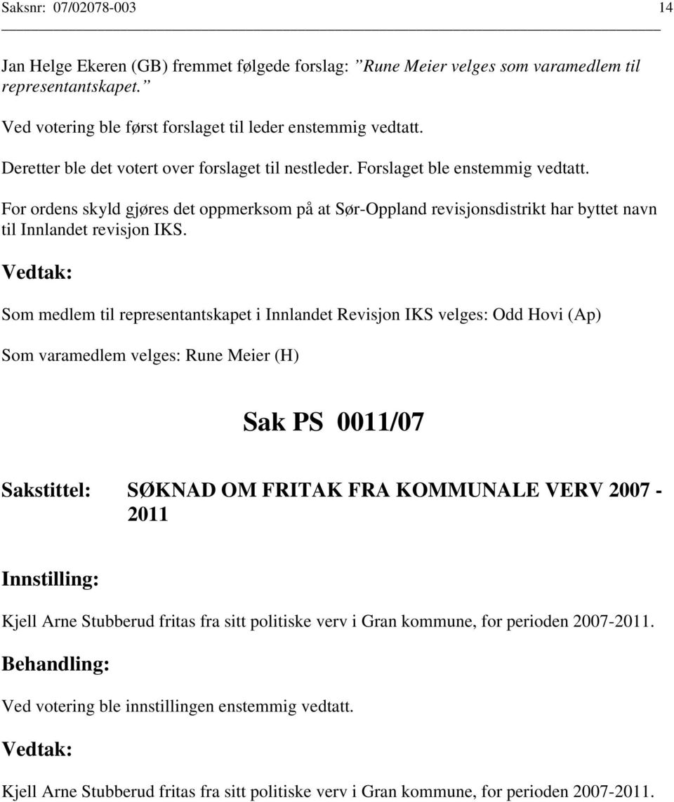 For ordens skyld gjøres det oppmerksom på at Sør-Oppland revisjonsdistrikt har byttet navn til Innlandet revisjon IKS.