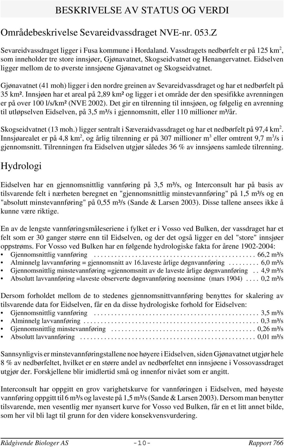 Gjønavatnet (41 moh) ligger i den nordre greinen av Sevareidvassdraget og har et nedbørfelt på 35 km².