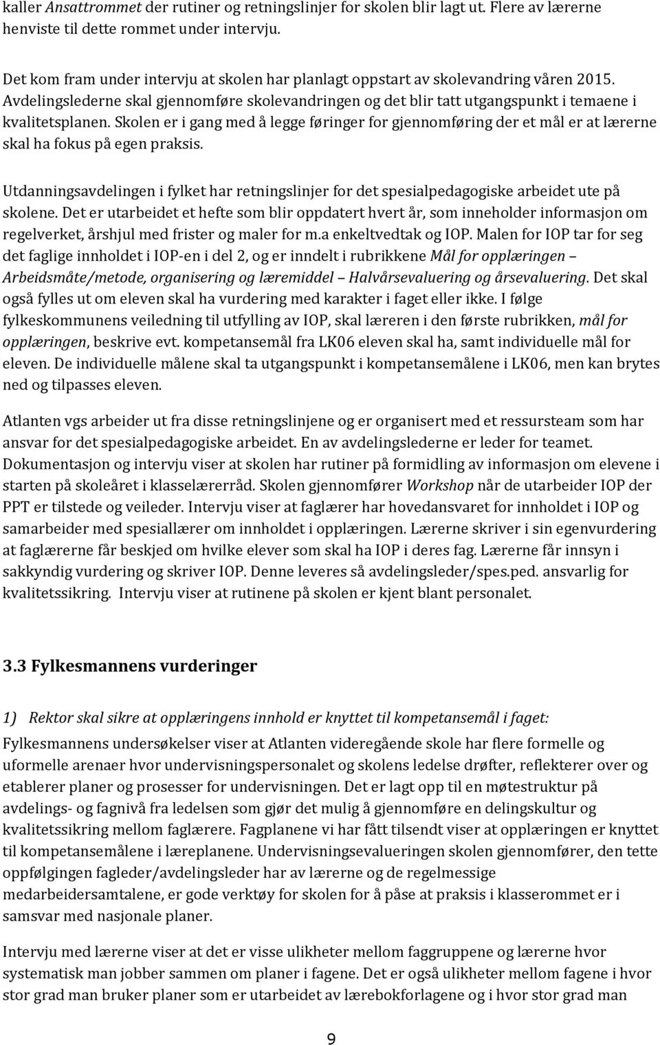 Skolen er i gang med å legge føringer for gjennomføring der et mål er at lærerne skal ha fokus på egen praksis.