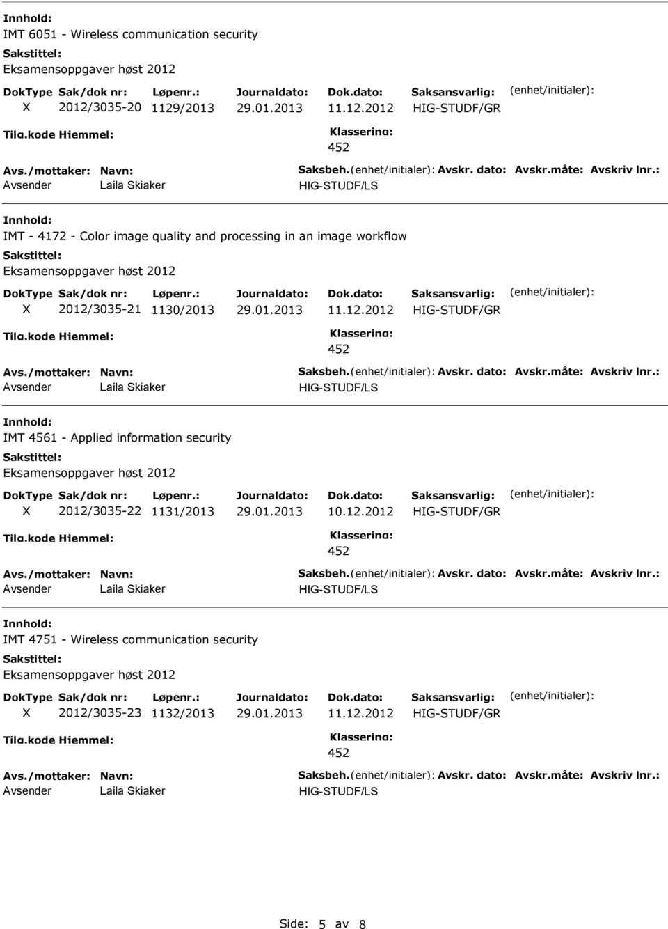 måte: Avskriv lnr.: MT 4561 - Applied information security 2012/3035-22 1131/2013 10.12.2012 Avs./mottaker: Navn: aksbeh. Avskr. dato: Avskr.