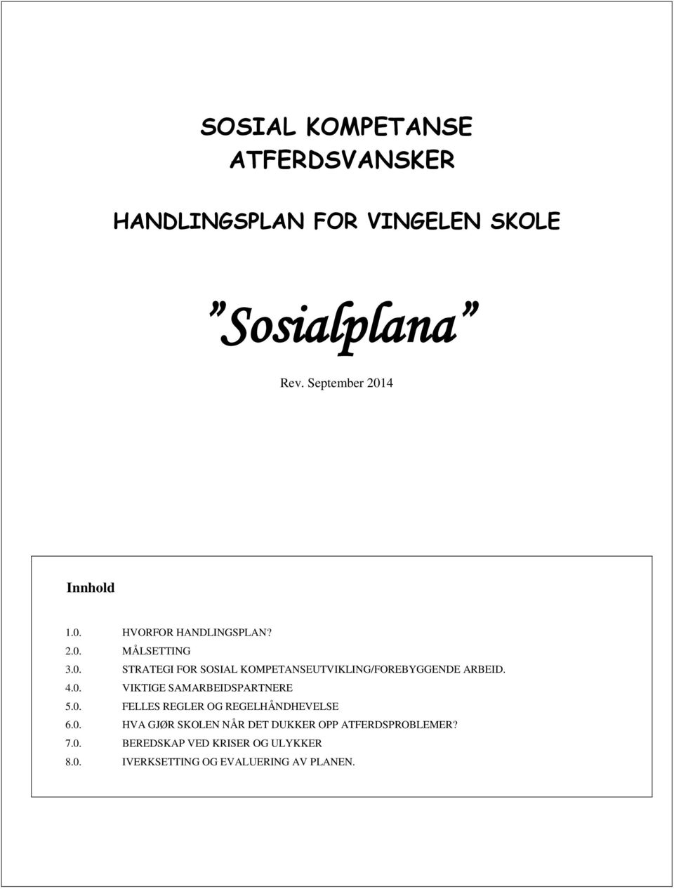 4.0. VIKTIGE SAMARBEIDSPARTNERE 5.0. FELLES REGLER OG REGELHÅNDHEVELSE 6.0. HVA GJØR SKOLEN NÅR DET DUKKER OPP ATFERDSPROBLEMER?