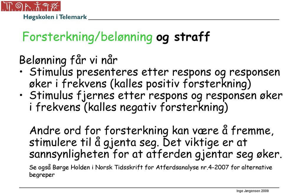 forsterkning) Andre ord for forsterkning kan være å fremme, stimulere til å gjenta seg.