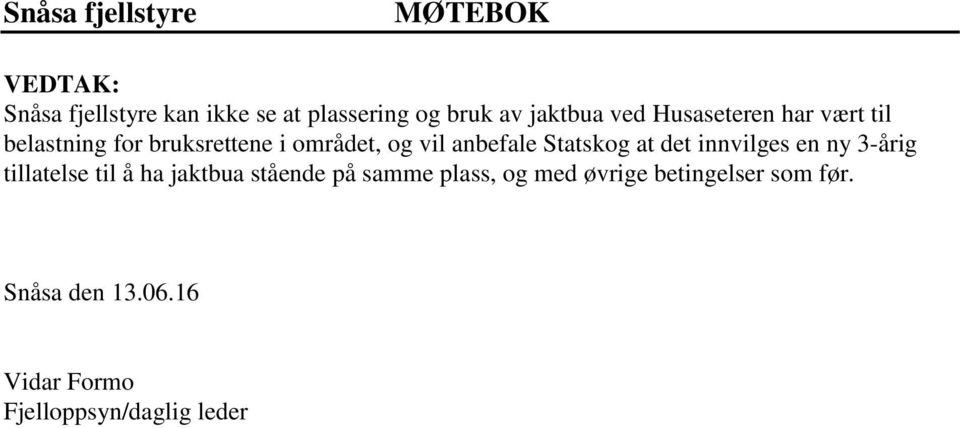 vil anbefale Statskog at det innvilges en ny 3-årig tillatelse til