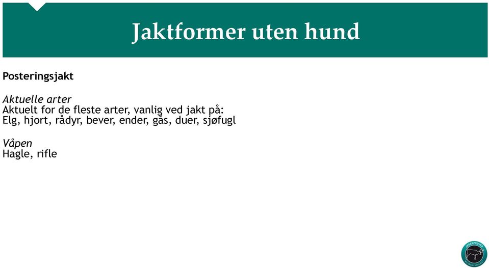 arter, vanlig ved jakt på: Elg, hjort,