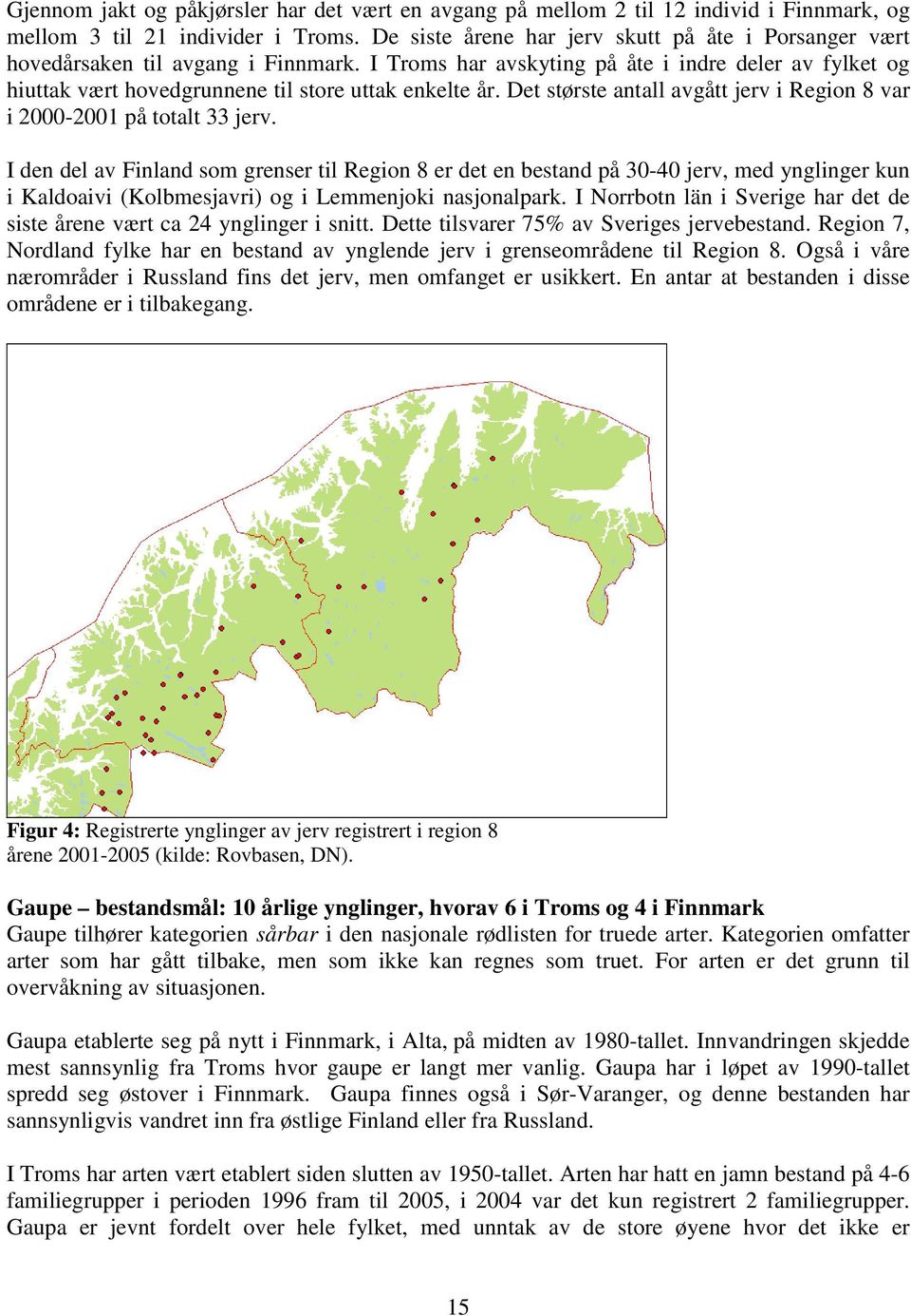 Det største antall avgått jerv i Region 8 var i 2000-2001 på totalt 33 jerv.