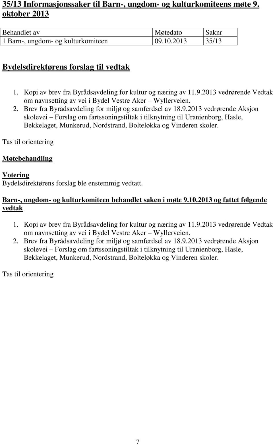 2013 vedrørende Aksjon skolevei Forslag om fartssoningstiltak i tilknytning til Uranienborg, Hasle, Bekkelaget, Munkerud, Nordstrand, Bolteløkka og Vinderen skoler.