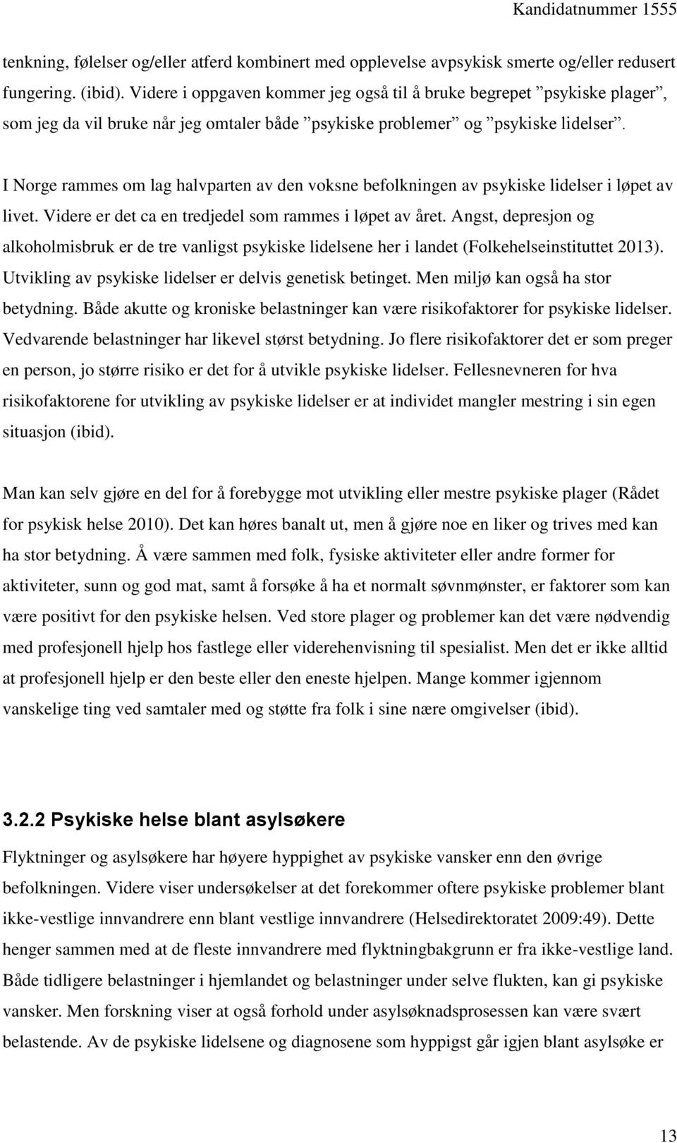 I Norge rammes om lag halvparten av den voksne befolkningen av psykiske lidelser i løpet av livet. Videre er det ca en tredjedel som rammes i løpet av året.