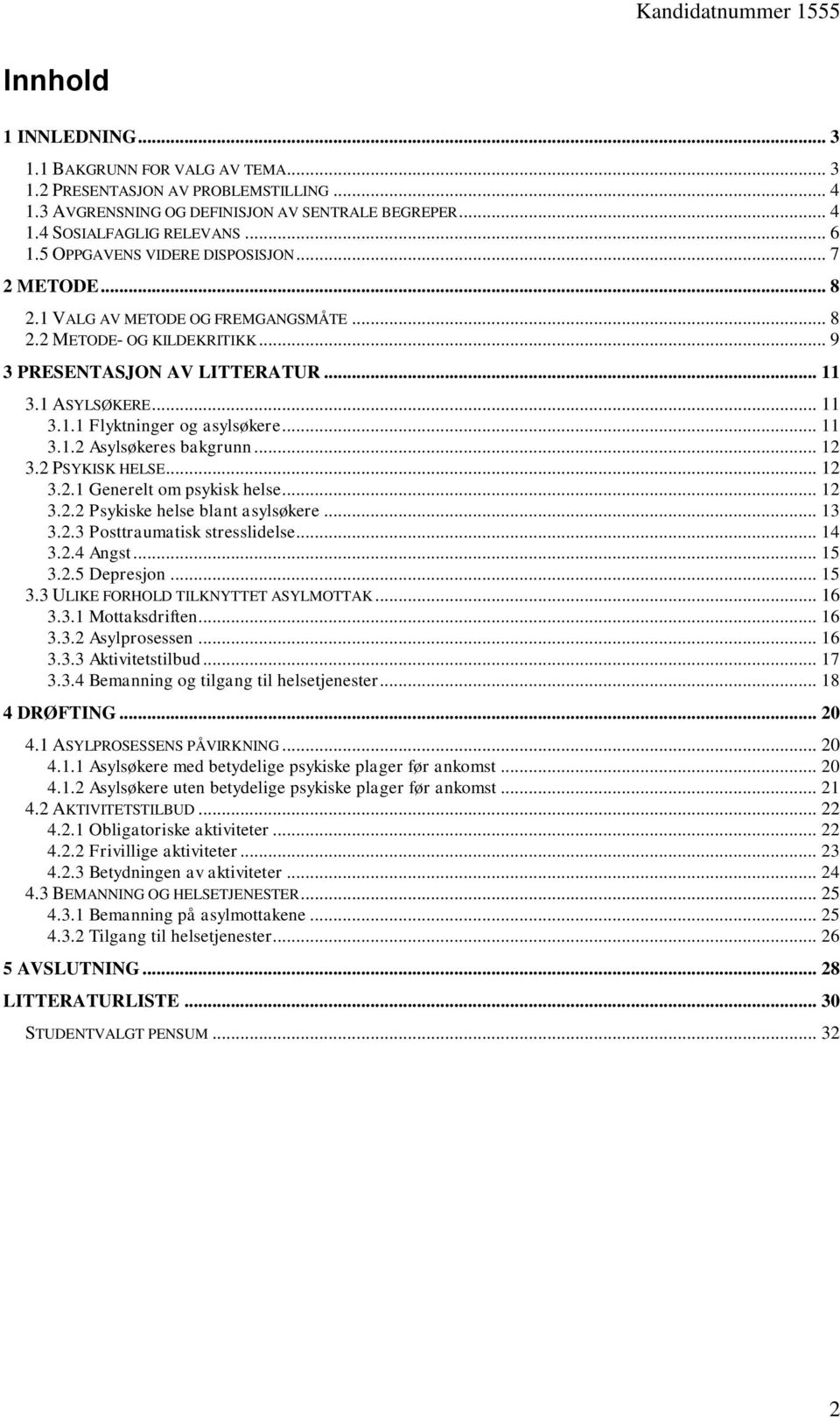 .. 11 3.1.2 Asylsøkeres bakgrunn... 12 3.2 PSYKISK HELSE... 12 3.2.1 Generelt om psykisk helse... 12 3.2.2 Psykiske helse blant asylsøkere... 13 3.2.3 Posttraumatisk stresslidelse... 14 3.2.4 Angst.