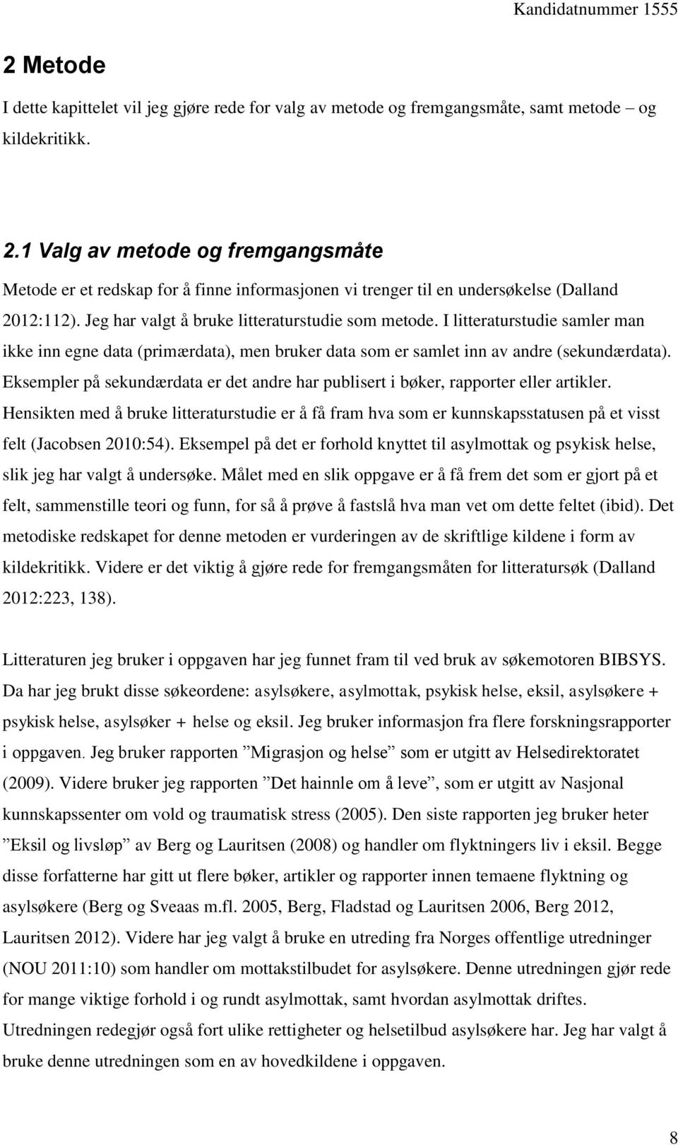 I litteraturstudie samler man ikke inn egne data (primærdata), men bruker data som er samlet inn av andre (sekundærdata).