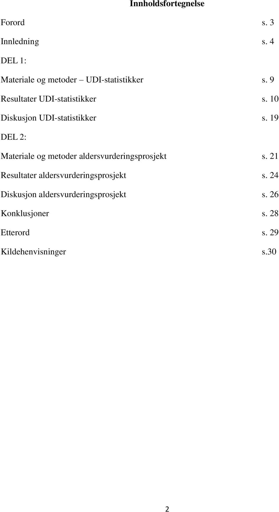 10 Diskusjon UDI-statistikker s. 19 DEL 2: Materiale og metoder aldersvurderingsprosjekt s.