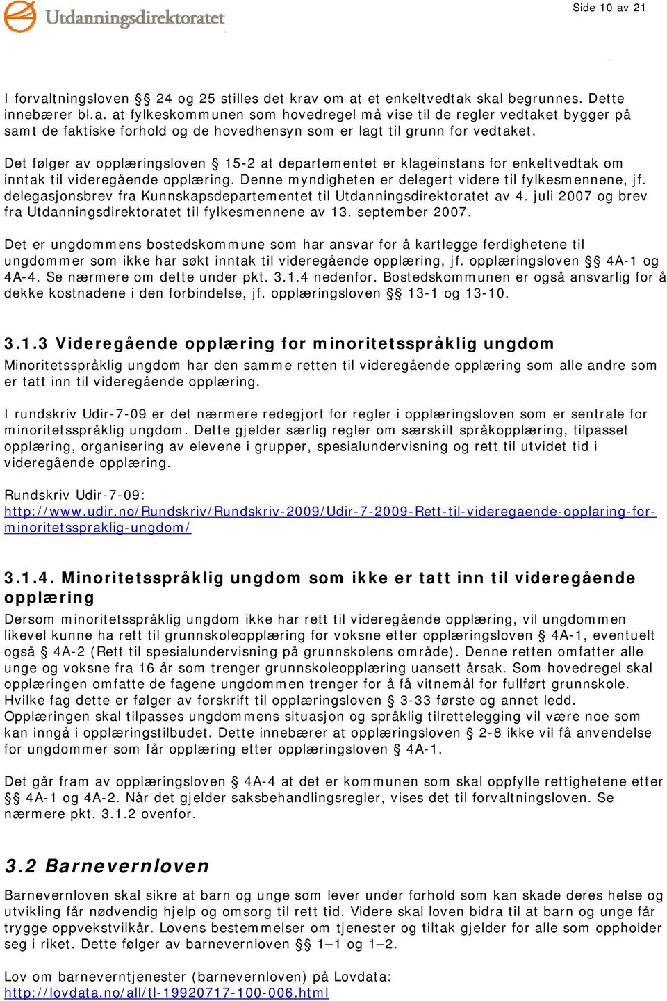 delegasjonsbrev fra Kunnskapsdepartementet til Utdanningsdirektoratet av 4. juli 2007 og brev fra Utdanningsdirektoratet til fylkesmennene av 13. september 2007.