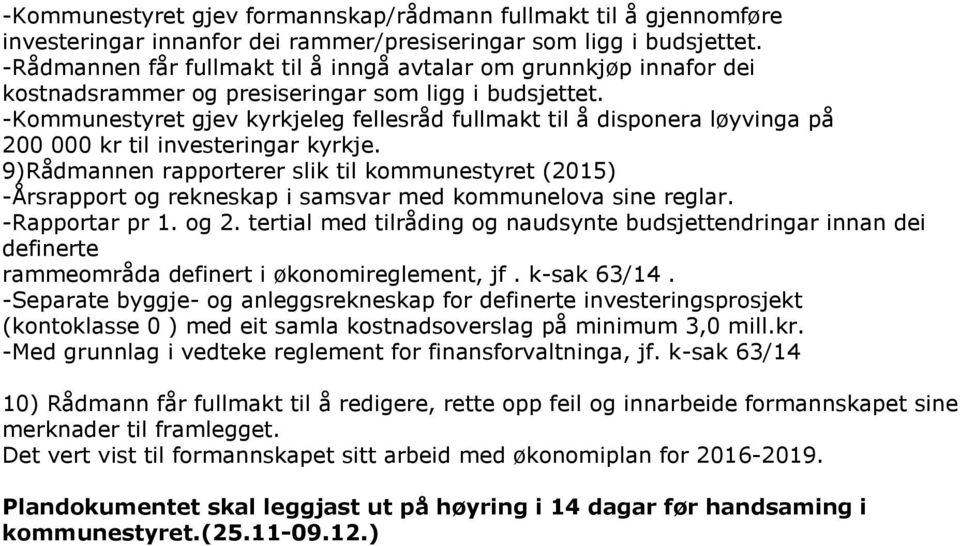 -Kommunestyret gjev kyrkjeleg fellesråd fullmakt til å disponera løyvinga på 200 000 kr til investeringar kyrkje.