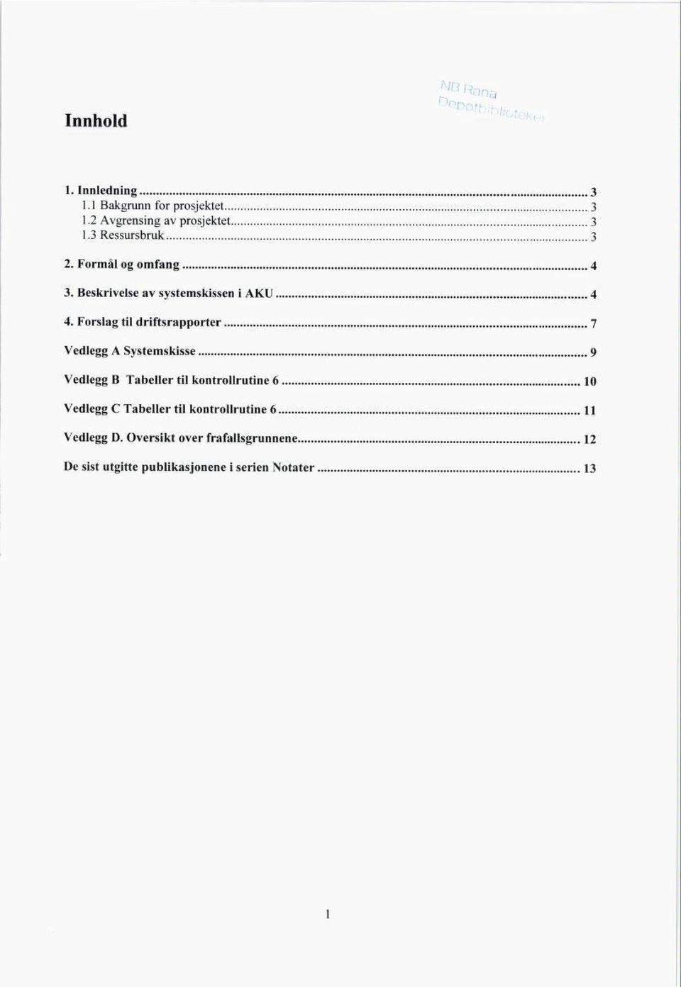 Forslag til driftsrapporter 7 Vedlegg A Systemskisse 9 Vedlegg B Tabeller til kontrollrutine 6 10