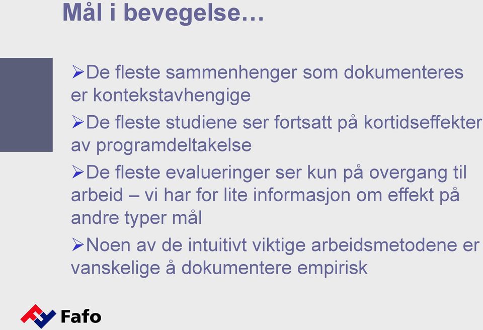 evalueringer ser kun på overgang til arbeid vi har for lite informasjon om effekt på