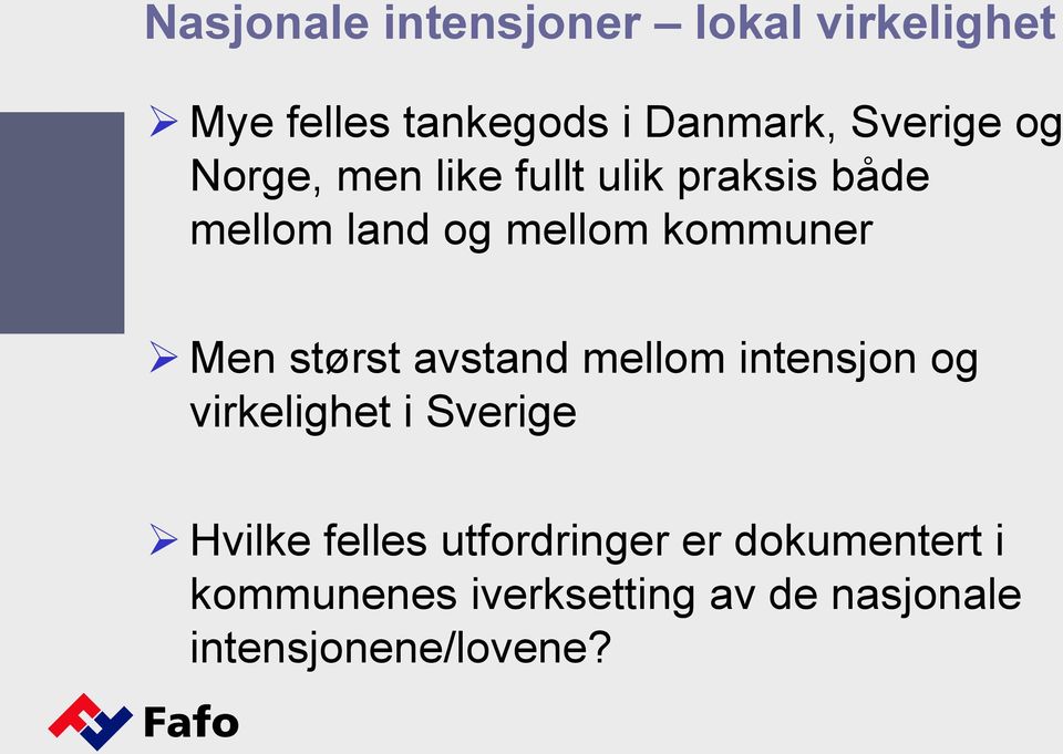 størst avstand mellom intensjon og virkelighet i Sverige Hvilke felles