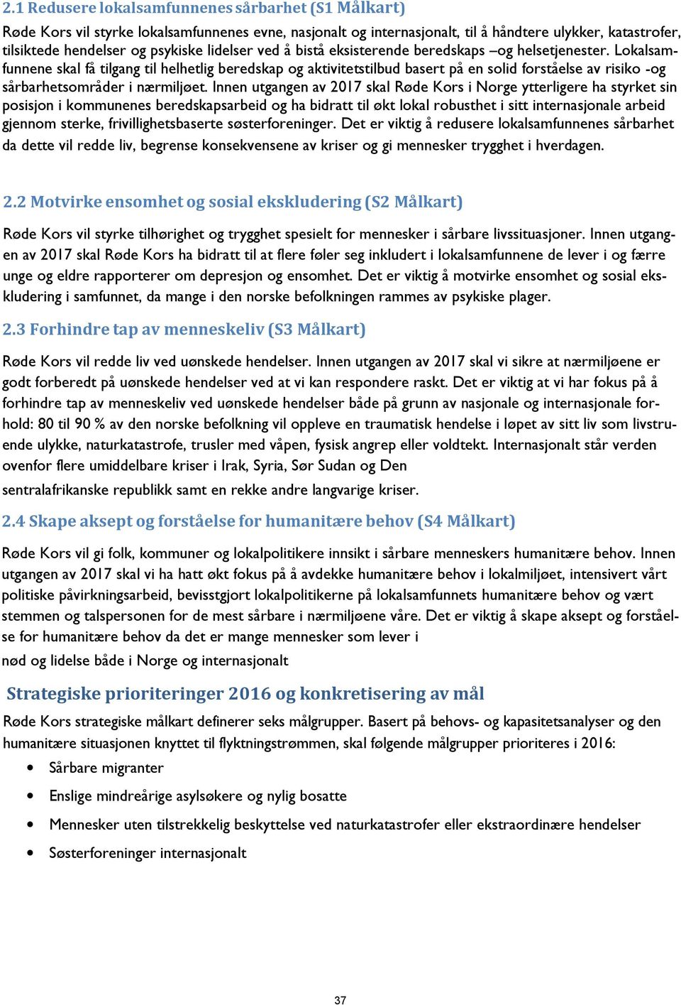 Lokalsamfunnene skal få tilgang til helhetlig beredskap og aktivitetstilbud basert på en solid forståelse av risiko -og sårbarhetsområder i nærmiljøet.