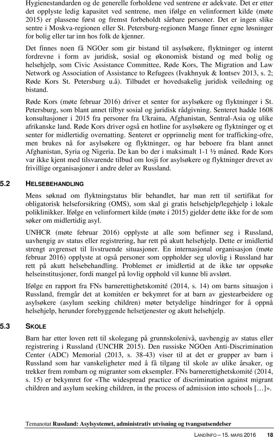 Det er ingen slike sentre i Moskva-regionen eller St. Petersburg-regionen Mange finner egne løsninger for bolig eller tar inn hos folk de kjenner.