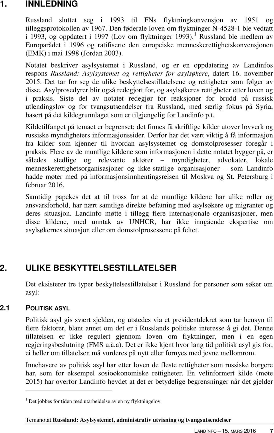 1 Russland ble medlem av Europarådet i 1996 og ratifiserte den europeiske menneskerettighetskonvensjonen (EMK) i mai 1998 (Jordan 2003).