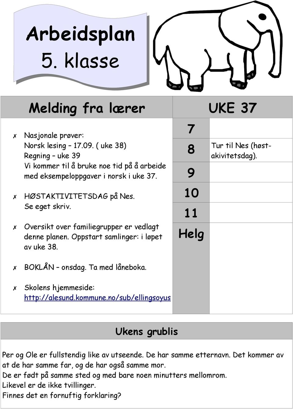 Oversikt over familiegrupper er vedlagt denne planen. Oppstart samlinger: i løpet av uke 38. BOKLÅN onsdag. Ta med låneboka. Skolens hjemmeside: http://alesund.kommune.