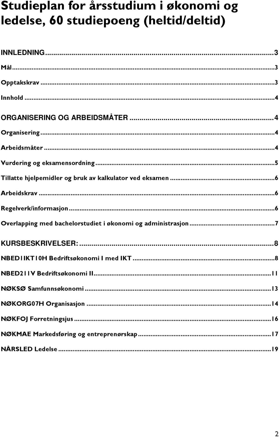 ..6 Regelverk/informasjon...6 Overlapping med bachelorstudiet i økonomi og administrasjon...7 KURSBESKRIVELSER:... 8 NBED1IKT10H Bedriftsøkonomi I med IKT.