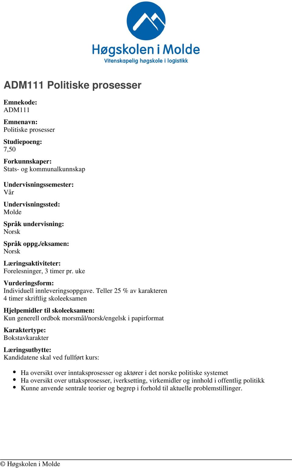 Teller 25 % av karakteren 4 timer skriftlig skoleeksamen Hjelpemidler til skoleeksamen: Kun generell ordbok morsmål/norsk/engelsk i papirformat Karaktertype: Bokstavkarakter Læringsutbytte: