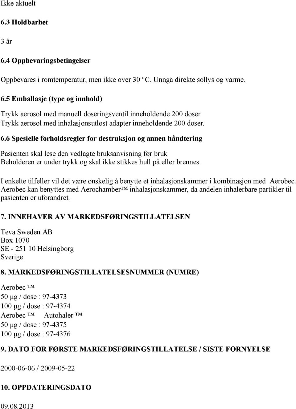 I enkelte tilfeller vil det være ønskelig å benytte et inhalasjonskammer i kombinasjon med Aerobec.