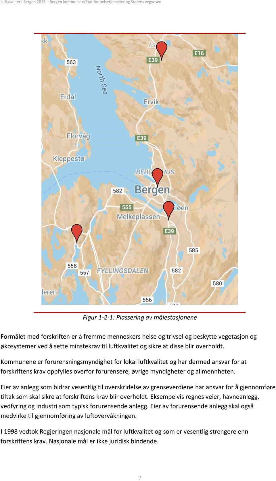 Eier av anlegg som bidrar vesentlig til overskridelse av grenseverdiene har ansvar for å gjennomføre tiltak som skal sikre at forskriftens krav blir overholdt.