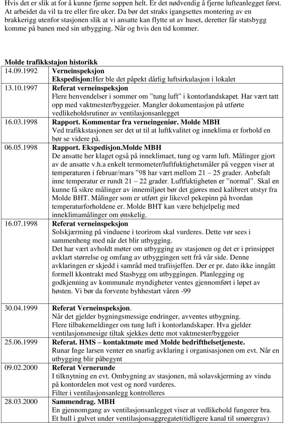 Når og hvis den tid kommer. Molde trafikkstajon historikk 14.09.1992 Verneinspeksjon Ekspedisjon:Her ble det påpekt dårlig luftsirkulasjon i lokalet 13.10.