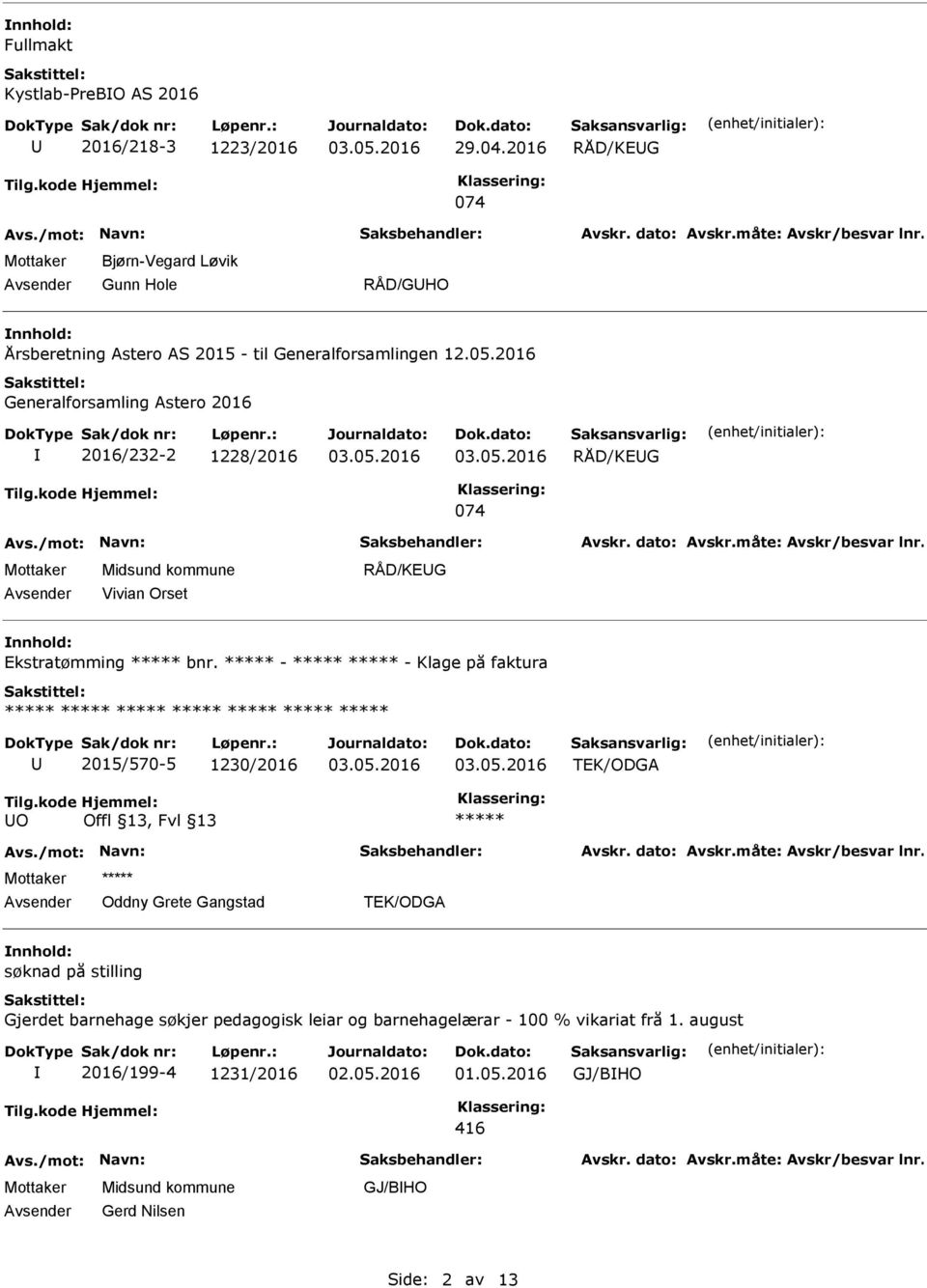 2016 Generalforsamling Astero 2016 2016/232-2 1228/2016 RÅD/KEG 074 Vivian Orset RÅD/KEG nnhold: Ekstratømming bnr.