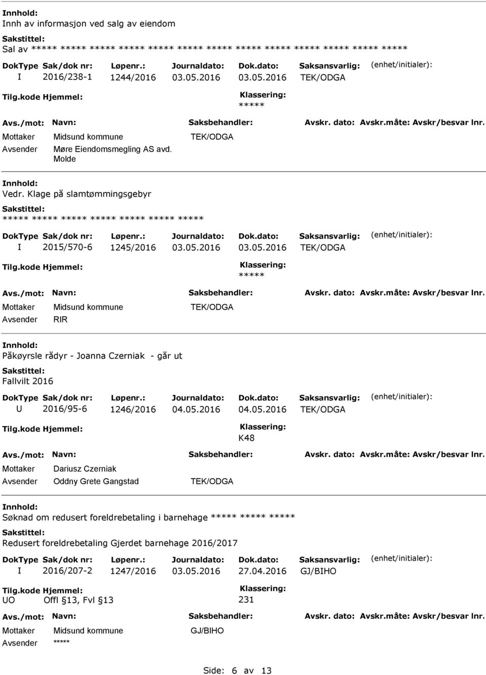 Klage på slamtømmingsgebyr 2015/570-6 1245/2016 RR nnhold: Påkøyrsle rådyr - Joanna Czerniak - går ut Fallvilt 2016