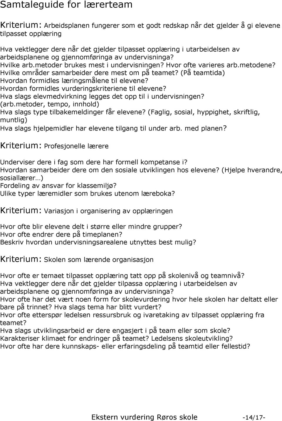 (På teamtida) Hvordan formidles læringsmålene til elevene? Hvordan formidles vurderingskriteriene til elevene? Hva slags elevmedvirkning legges det opp til i undervisningen? (arb.