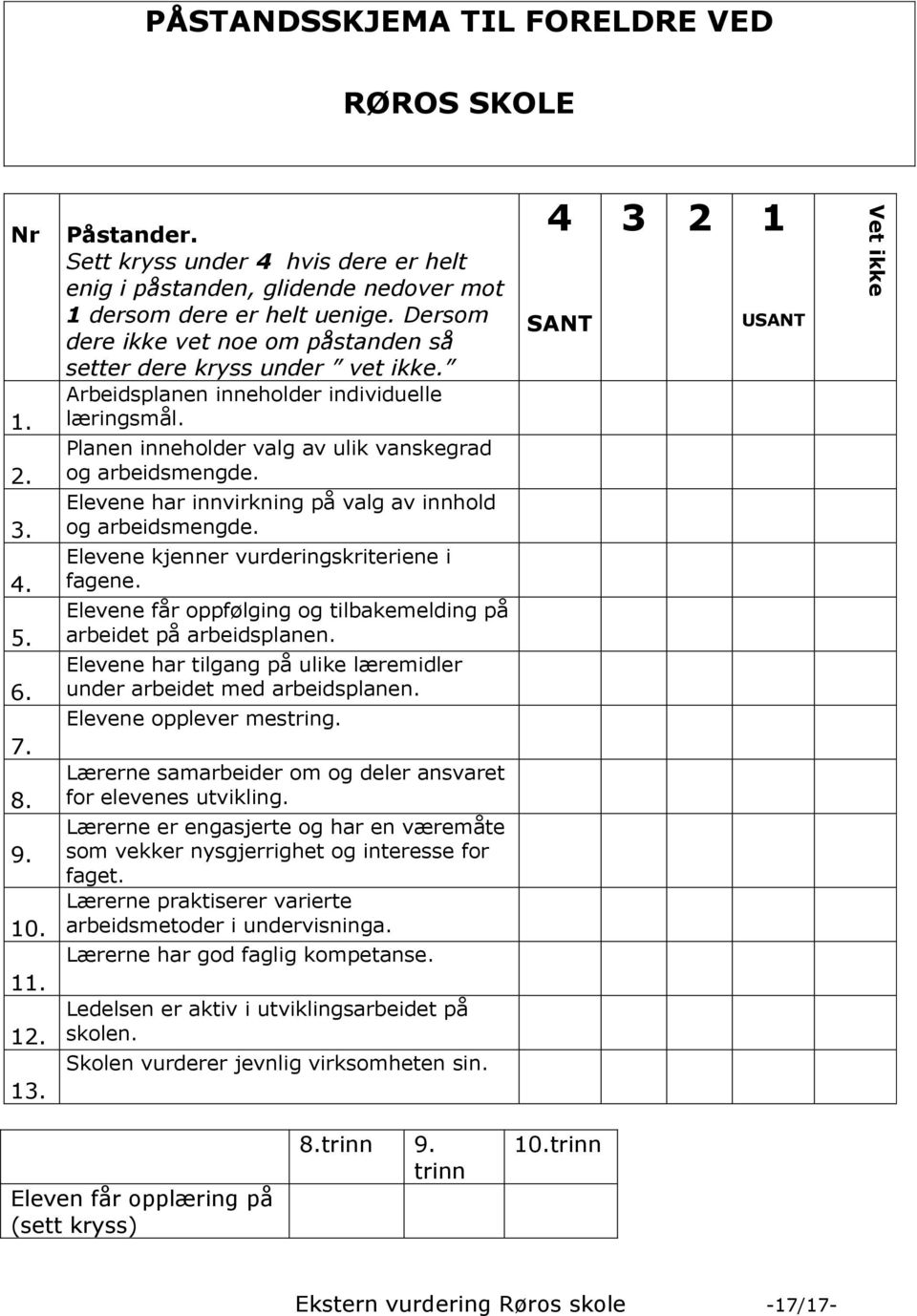 Arbeidsplanen inneholder individuelle læringsmål. Planen inneholder valg av ulik vanskegrad og arbeidsmengde. Elevene har innvirkning på valg av innhold og arbeidsmengde.