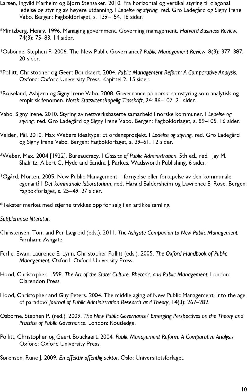 The New Public Governance? Public Management Review, 8(3): 377 387. 20 sider. *Pollitt, Christopher og Geert Bouckaert. 2004. Public Management Reform: A Comparative Analysis.