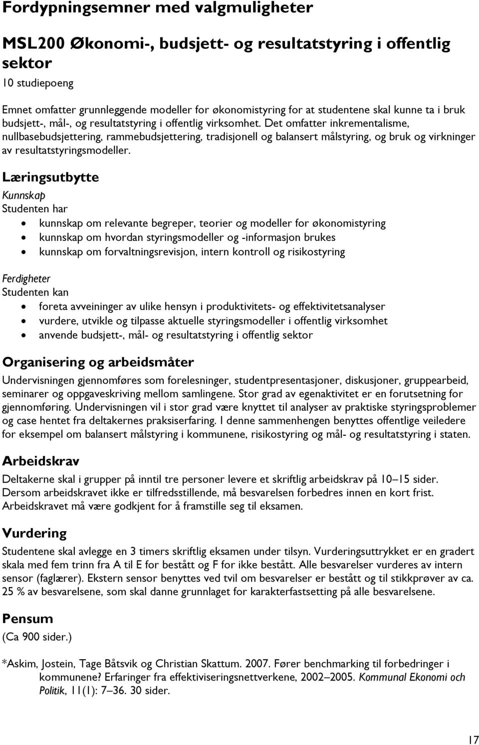 Det omfatter inkrementalisme, nullbasebudsjettering, rammebudsjettering, tradisjonell og balansert målstyring, og bruk og virkninger av resultatstyringsmodeller.