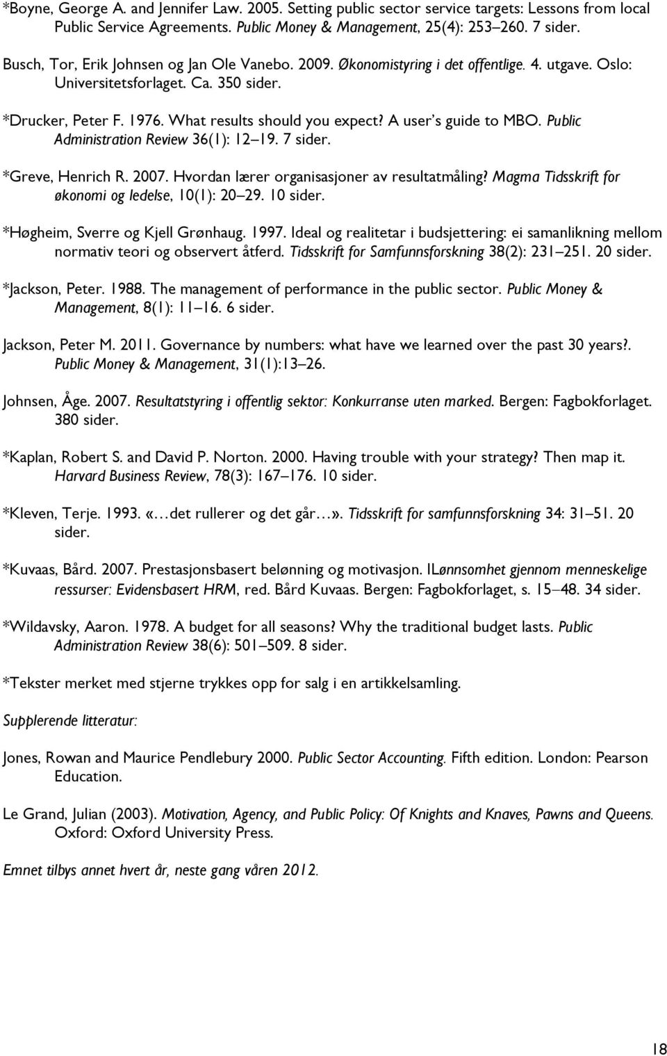 A user s guide to MBO. Public Administration Review 36(1): 12 19. 7 sider. *Greve, Henrich R. 2007. Hvordan lærer organisasjoner av resultatmåling?