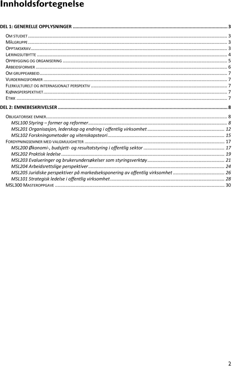 .. 8 MSL201 Organisasjon, lederskap og endring i offentlig virksomhet... 12 MSL102 Forskningsmetoder og vitenskapsteori... 15 FORDYPNINGSEMNER MED VALGMULIGHETER.