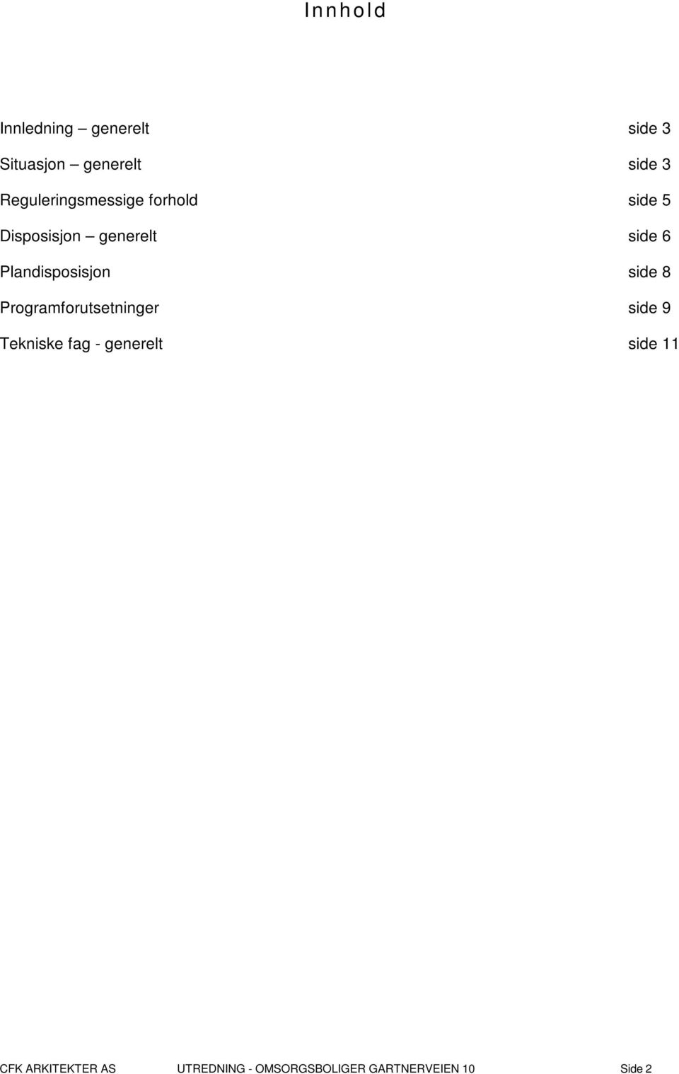 Plandisposisjon side 8 Programforutsetninger side 9 Tekniske fag -