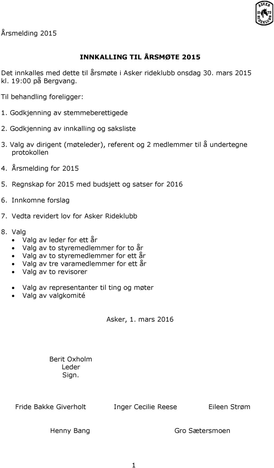 Regnskap for 2015 med budsjett og satser for 2016 6. Innkomne forslag 7. Vedta revidert lov for Asker Rideklubb 8.