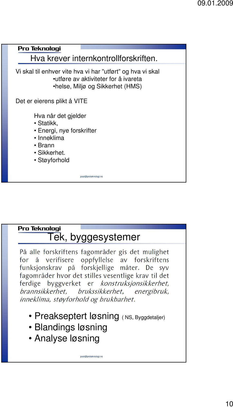 helse, Miljø og Sikkerhet (HMS) Det er eierens plikt å VITE Hva når det gjelder Statikk,