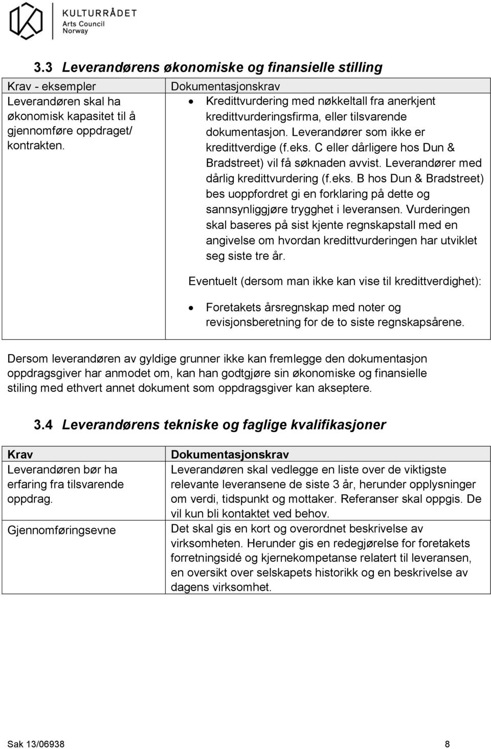 C eller dårligere hos Dun & Bradstreet) vil få søknaden avvist. Leverandører med dårlig kredittvurdering (f.eks.