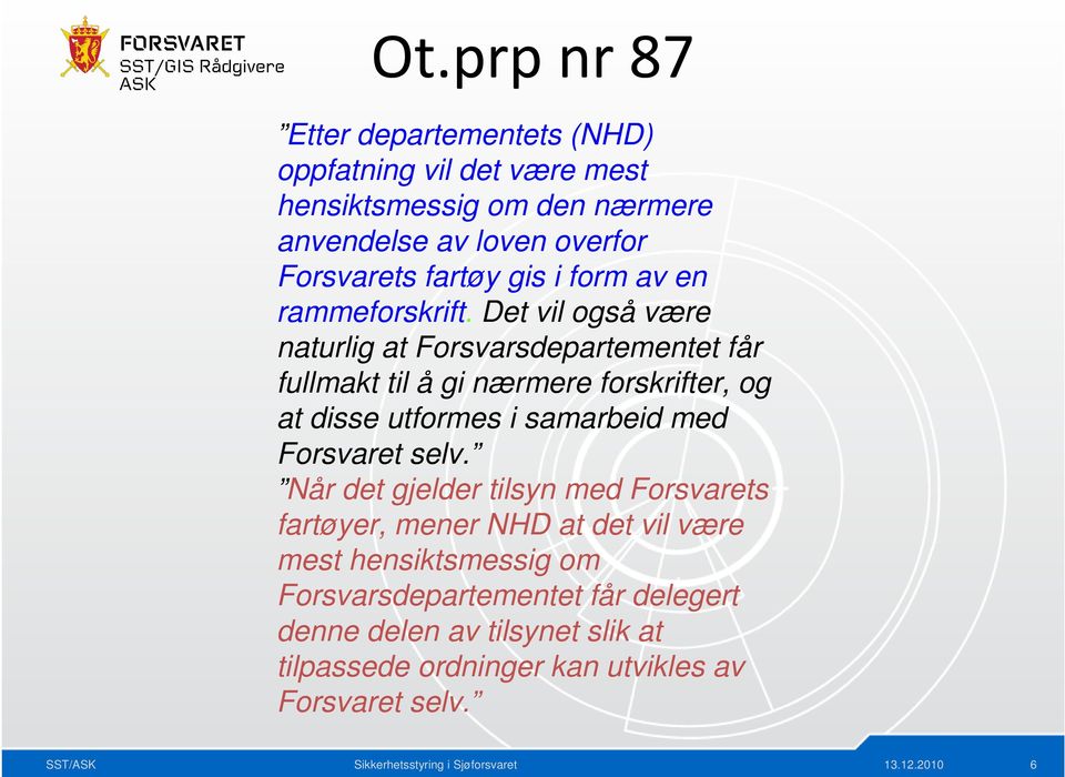 Det vil også være naturlig at Forsvarsdepartementet får fullmakt til å gi nærmere forskrifter, og at disse utformes i samarbeid med