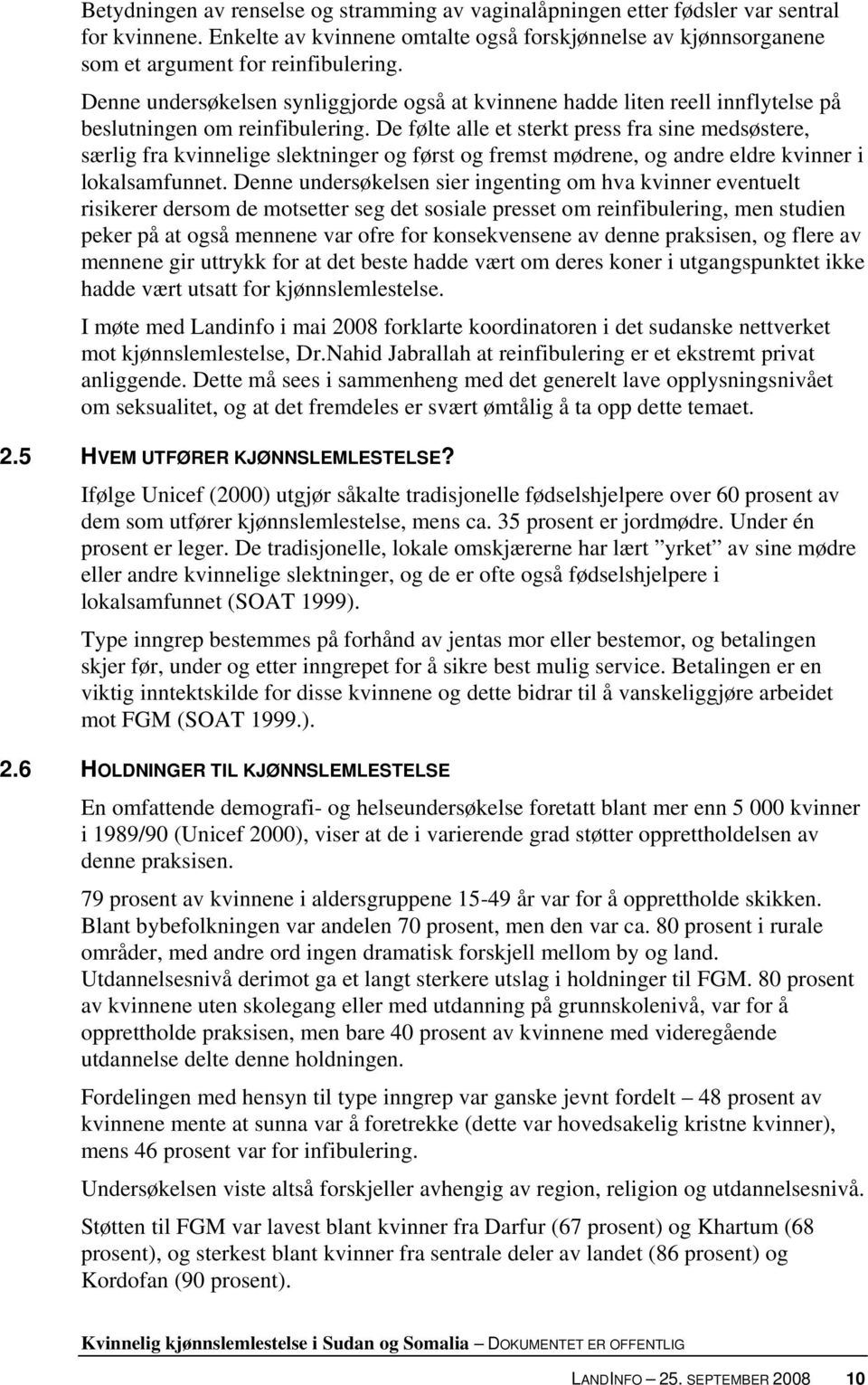 De følte alle et sterkt press fra sine medsøstere, særlig fra kvinnelige slektninger og først og fremst mødrene, og andre eldre kvinner i lokalsamfunnet.